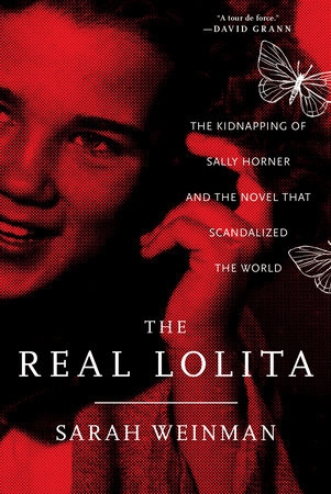 The Real Lolita: The Kidnapping of Sarah Horner and the Novel That Scandalized the World 