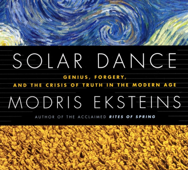 Solar Dance: Genius, Forgery, and the Crisis of Truth in the Modern Age