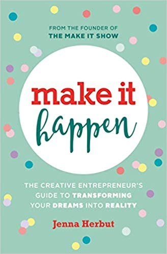 Make it Happen - The Creative Entrepreneur’s Guide to Transforming your Dreams into Reality
