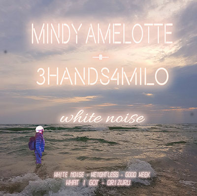 3Hands4Milo & Mindy Amelotte – White Noise